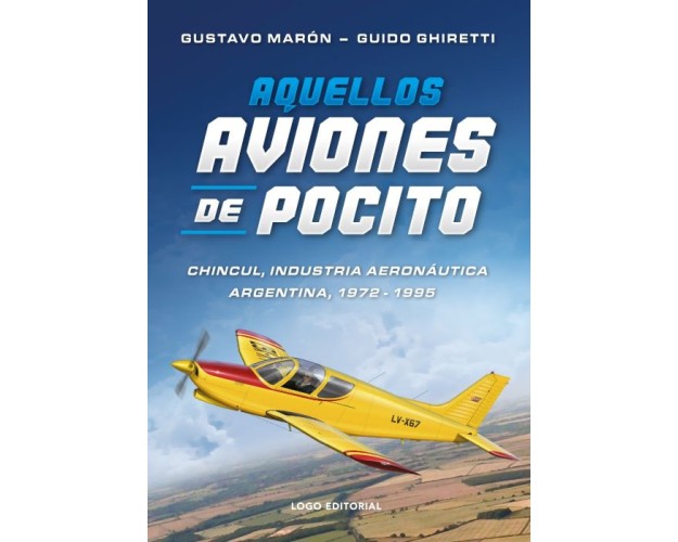 AQUELLOS AVIONES DE POCITO - CHINCUL Y LA INDUSTRIA AERONÁUTICA ARGENTINA (1972-1995)