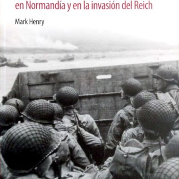 EL EJÉRCITO AMERICANO EN NORMANDÍA Y EN LA INVASIÓN DEL REICH
