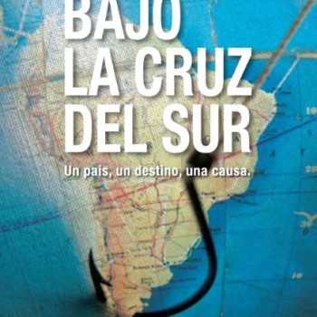 BAJO LA CRUZ DEL SUR. UN PAÍS, UN DESTINO, UNA CAUSA.