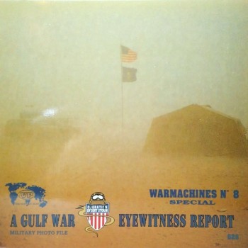WARMACHINES Nº8 A Gulf War eyewitness report